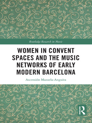cover image of Women in Convent Spaces and the Music Networks of Early Modern Barcelona